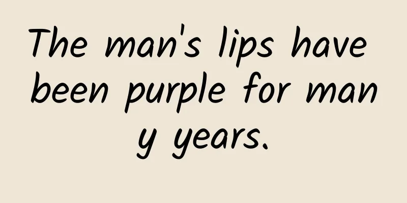 The man's lips have been purple for many years.