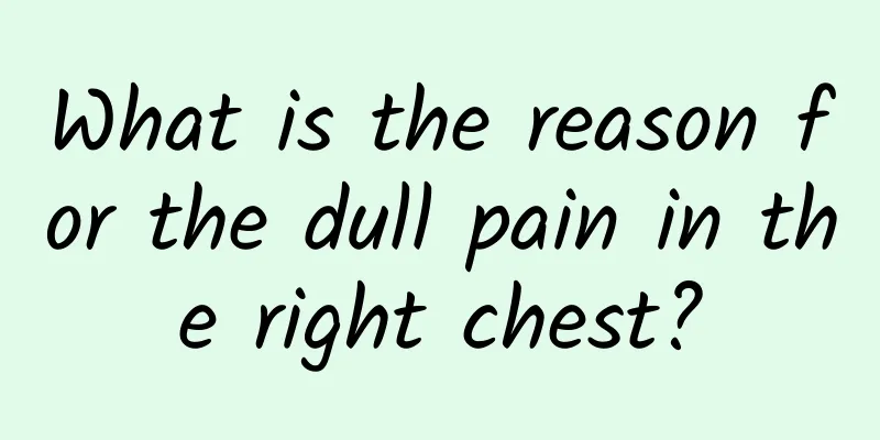 What is the reason for the dull pain in the right chest?