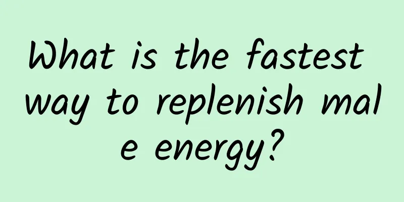 What is the fastest way to replenish male energy?