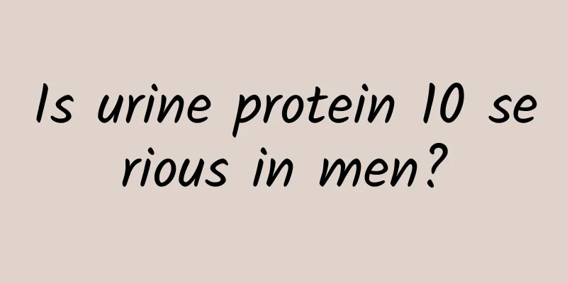 Is urine protein 10 serious in men?