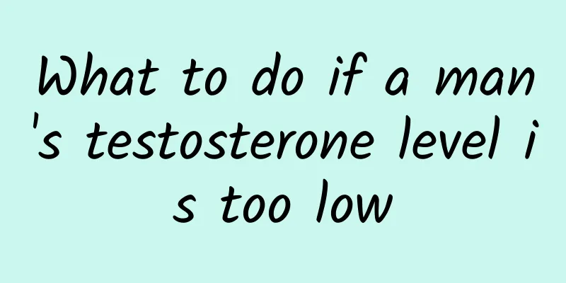What to do if a man's testosterone level is too low