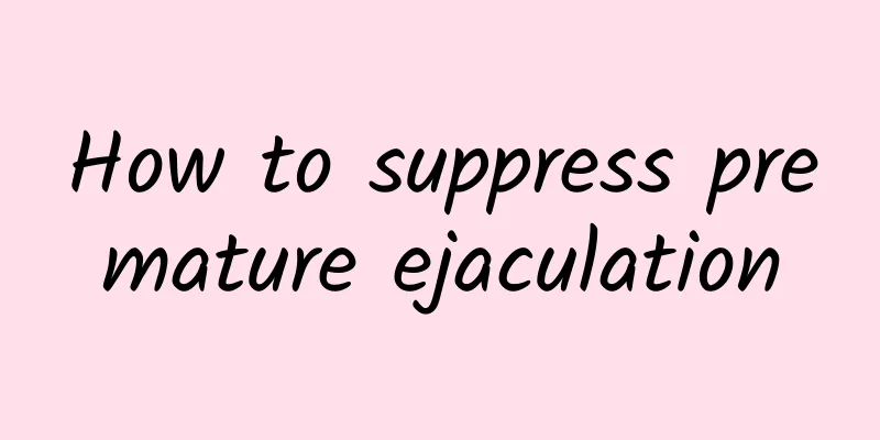 How to suppress premature ejaculation
