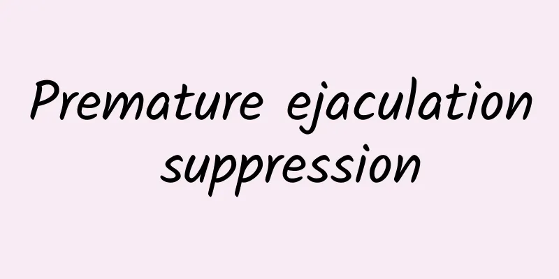 Premature ejaculation suppression