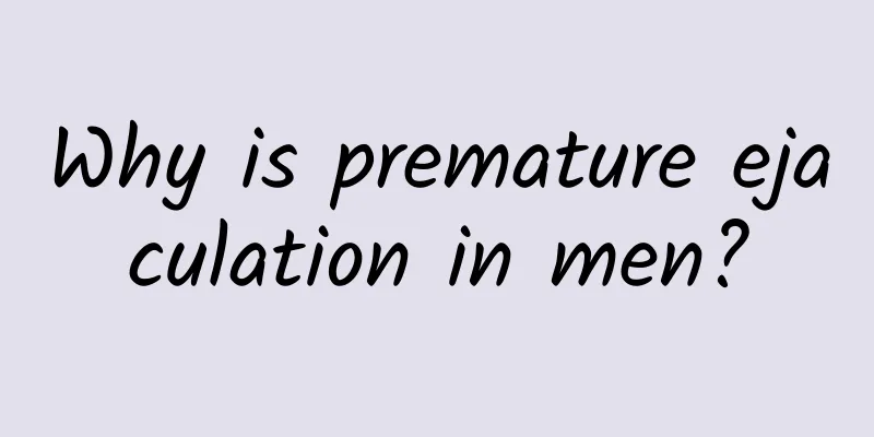 Why is premature ejaculation in men?