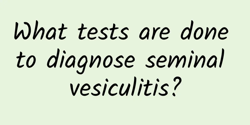 What tests are done to diagnose seminal vesiculitis?