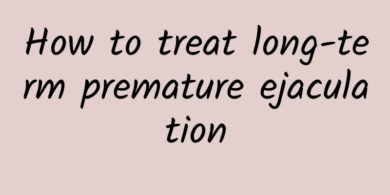 How to treat long-term premature ejaculation