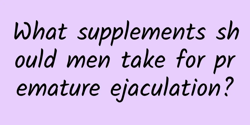 What supplements should men take for premature ejaculation?