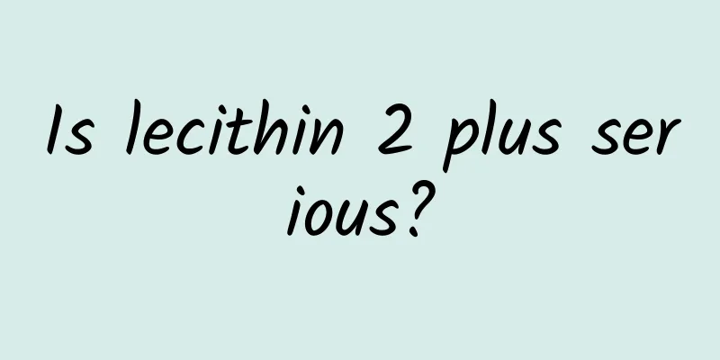 Is lecithin 2 plus serious?