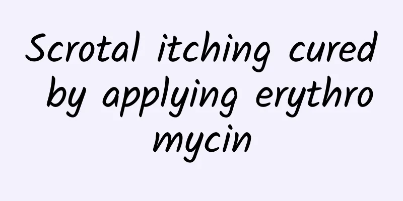Scrotal itching cured by applying erythromycin