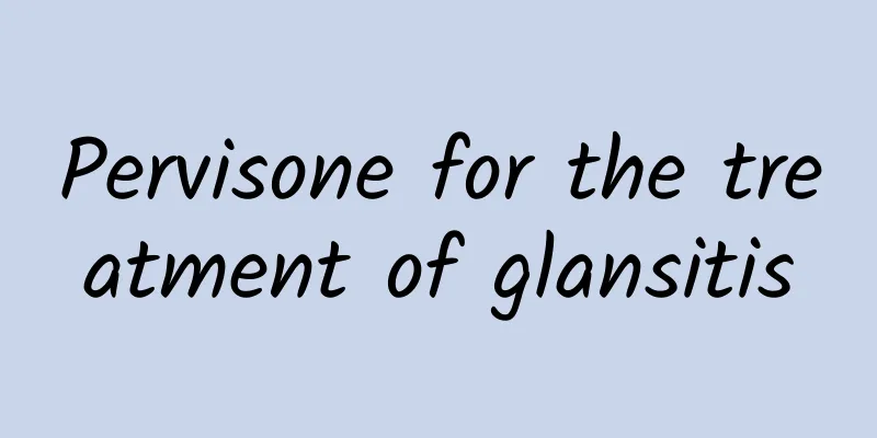 Pervisone for the treatment of glansitis