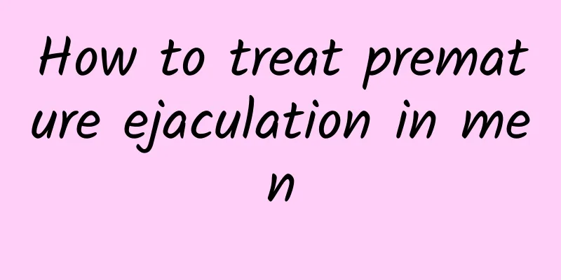 How to treat premature ejaculation in men