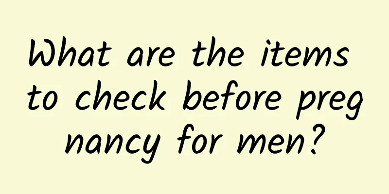 What are the items to check before pregnancy for men?