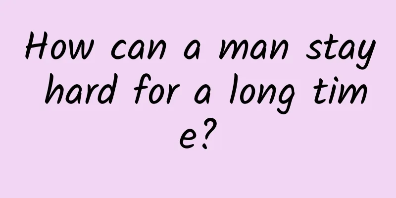 How can a man stay hard for a long time?