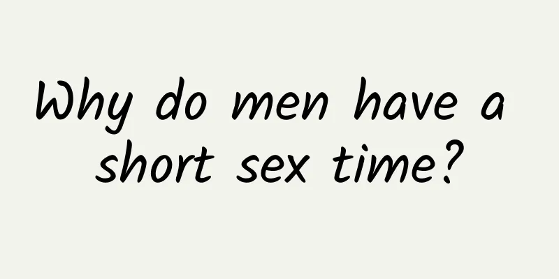 Why do men have a short sex time?