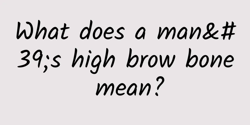 What does a man's high brow bone mean?