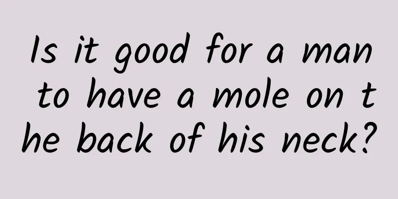 Is it good for a man to have a mole on the back of his neck?