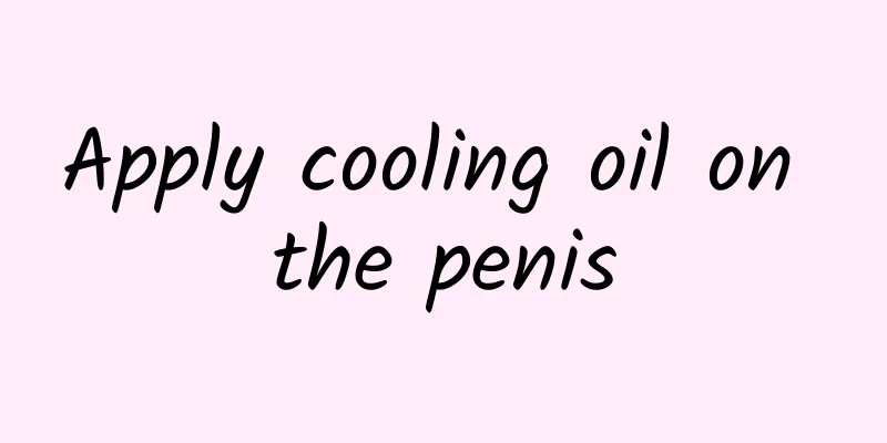 Apply cooling oil on the penis