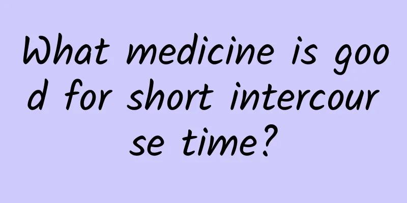 What medicine is good for short intercourse time?
