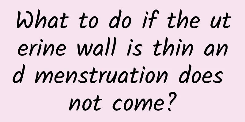What to do if the uterine wall is thin and menstruation does not come?