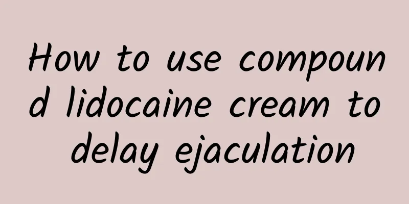 How to use compound lidocaine cream to delay ejaculation