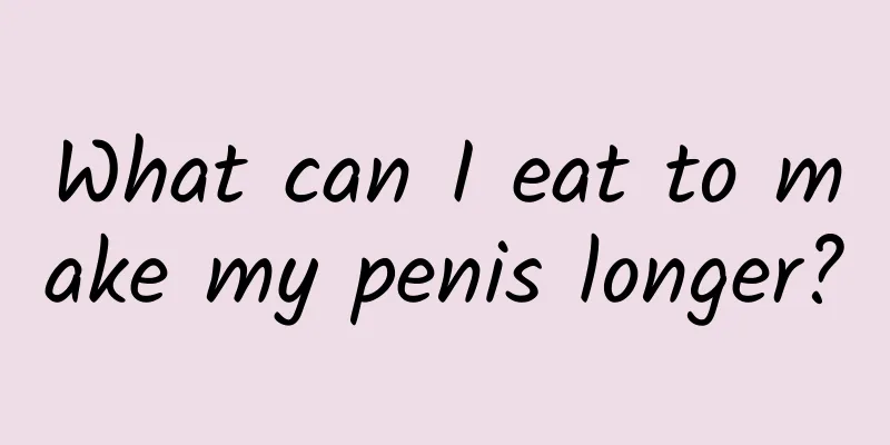 What can I eat to make my penis longer?