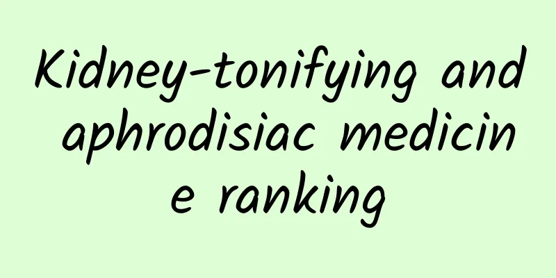 Kidney-tonifying and aphrodisiac medicine ranking