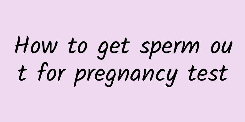 How to get sperm out for pregnancy test