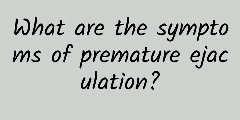 What are the symptoms of premature ejaculation?