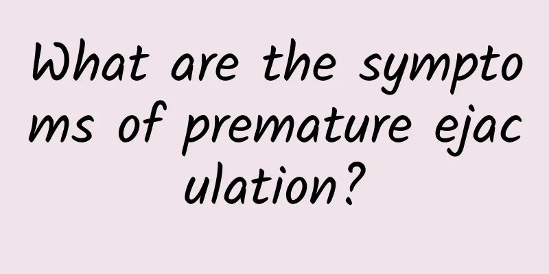 What are the symptoms of premature ejaculation?