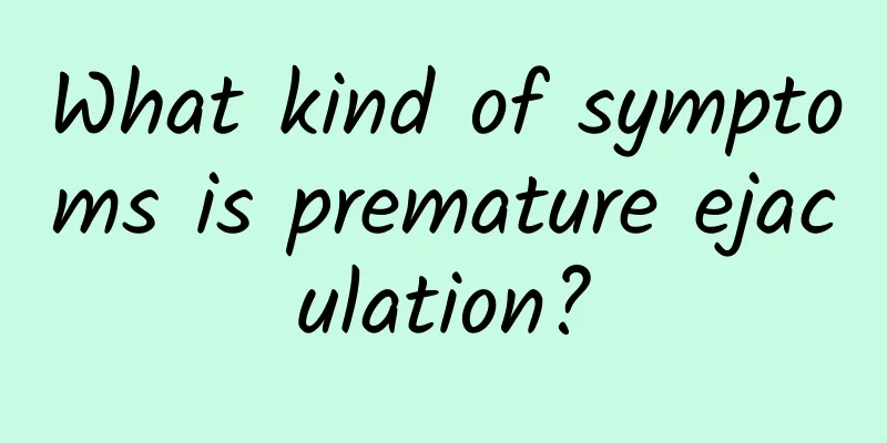 What kind of symptoms is premature ejaculation?