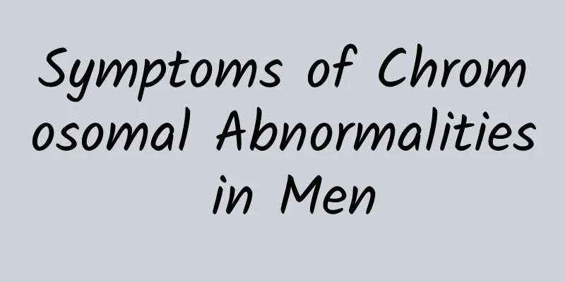 Symptoms of Chromosomal Abnormalities in Men