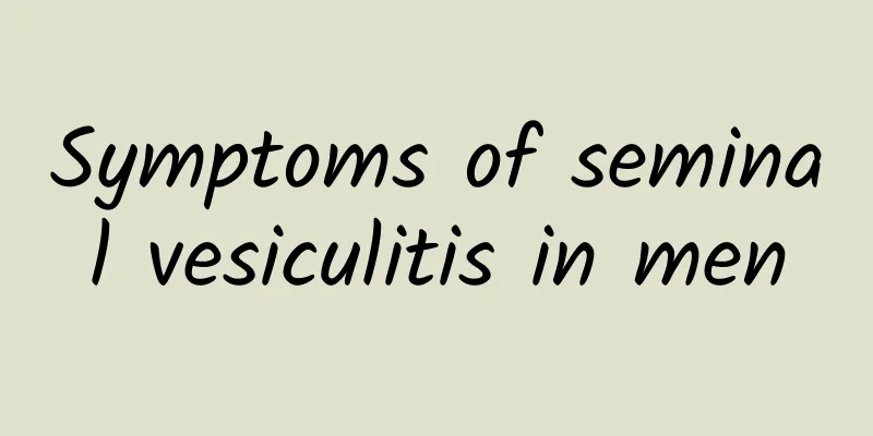 Symptoms of seminal vesiculitis in men