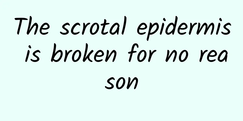 The scrotal epidermis is broken for no reason