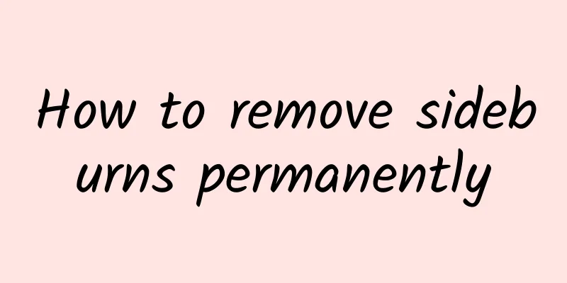How to remove sideburns permanently