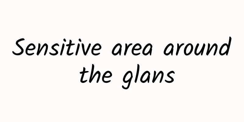 Sensitive area around the glans