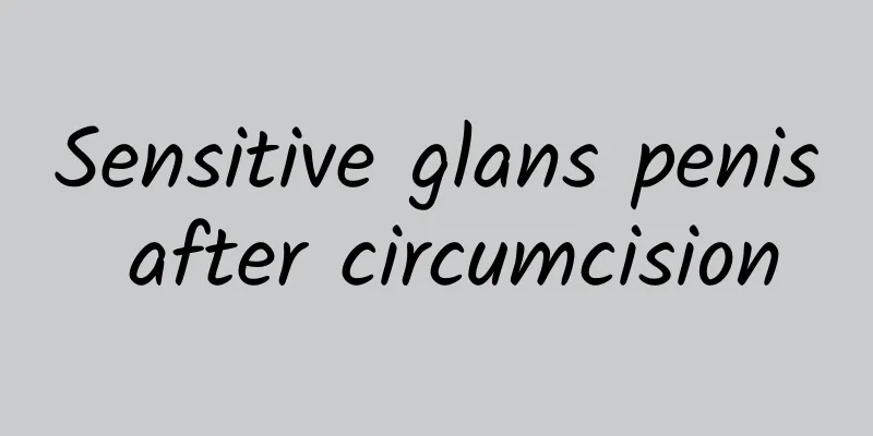 Sensitive glans penis after circumcision