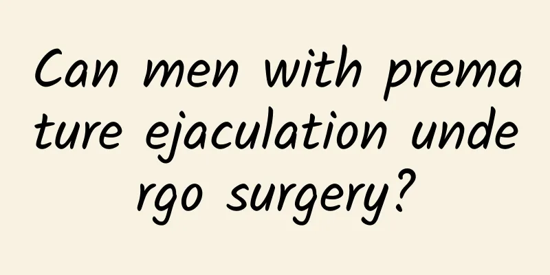 Can men with premature ejaculation undergo surgery?