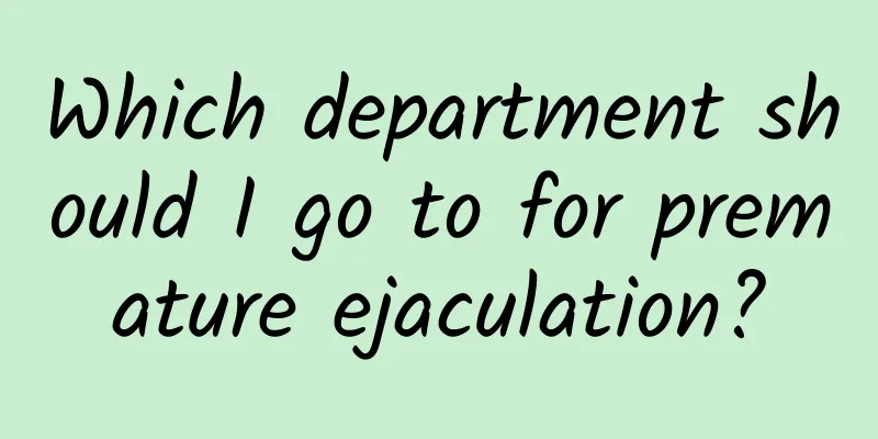 Which department should I go to for premature ejaculation?