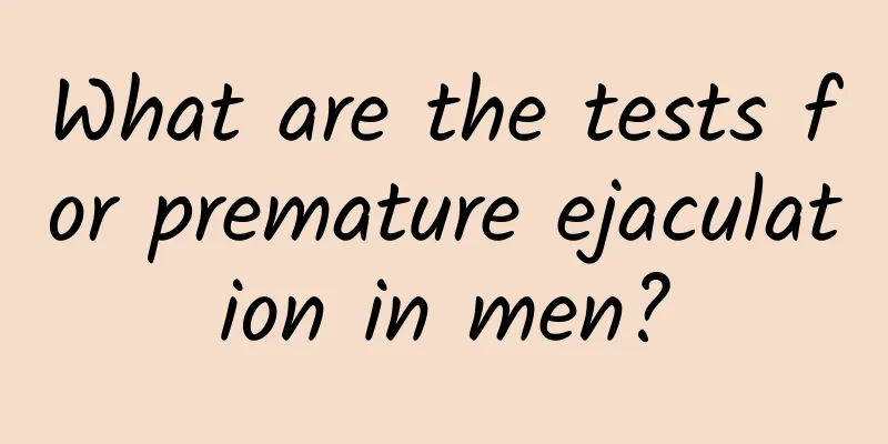 What are the tests for premature ejaculation in men?