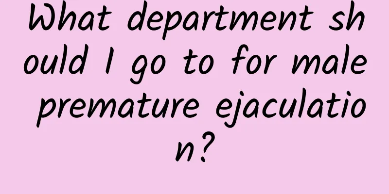 What department should I go to for male premature ejaculation?
