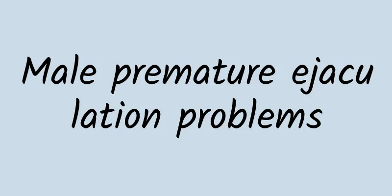 Male premature ejaculation problems