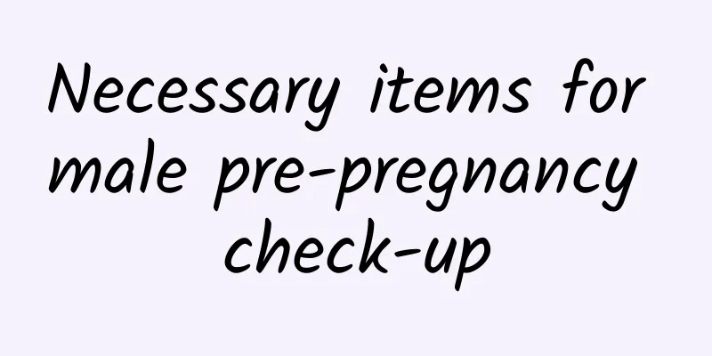 Necessary items for male pre-pregnancy check-up