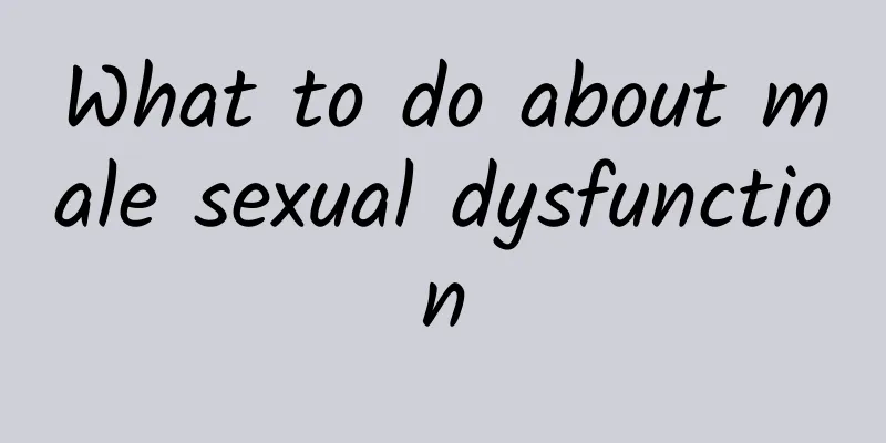 What to do about male sexual dysfunction