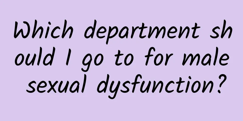 Which department should I go to for male sexual dysfunction?