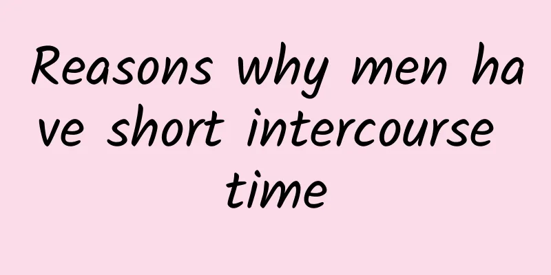 Reasons why men have short intercourse time