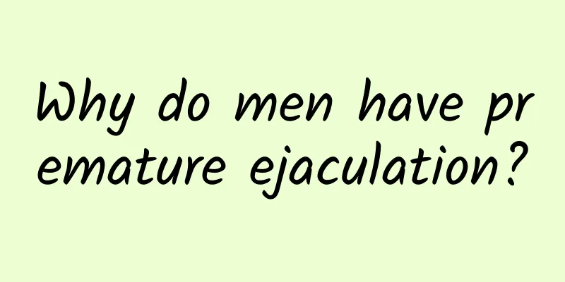 Why do men have premature ejaculation?