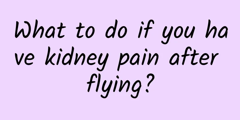 What to do if you have kidney pain after flying?