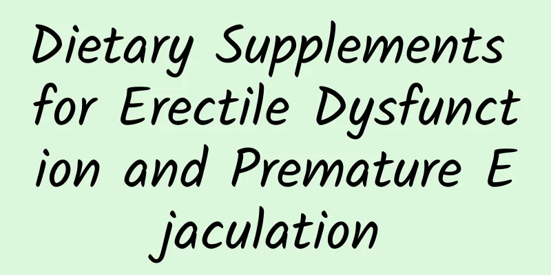 Dietary Supplements for Erectile Dysfunction and Premature Ejaculation