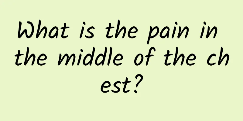 What is the pain in the middle of the chest?