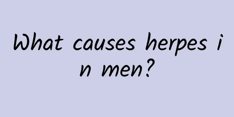 What causes herpes in men?